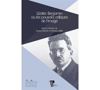 Walter Benjamin ou les pouvoirs critiques de l'image - Audrey Giboux - U.blaise Pascal Clermont-Ferrand - broché - Essai