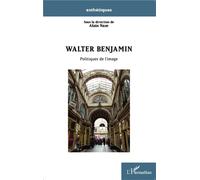 Walter Benjamin Politiques de l'image - Alain Naze - L'harmattan - broché - Etude