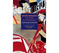 Walter Benjamin: The Story of a Friendship