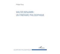Walter Benjamin : un itinéraire philosophique - Philippe Fleury - L'harmattan - broché - Etude