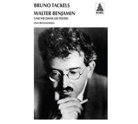 Bruno Tackels – Walter Benjamin : Une vie dans les textes – Actes Sud – Broché