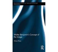 Walter Benjamin'S Concept Of The Image (Routledge Studies In Twentieth Century Philosophy) (Hardcover) Alison Ross, (Auteur)