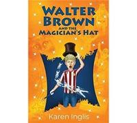 Walter Brown and the Magicians Hat by Karen Inglis Karen Inglis, Damir Kundalic (Auteur)