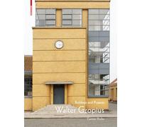 Walter Gropius: Buildings and Projects