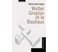 Walter Gropius et le Bauhaus