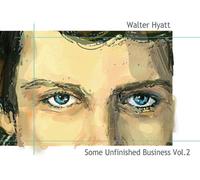 Walter Hyatt - Some Unfinished Business Vol. 2 [Compact Discs]
