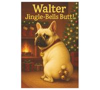 Walter Jingle Bells Butt!: The Christmas Jingle-Bum Mystery. His Funniest Christmas Jingle Yet