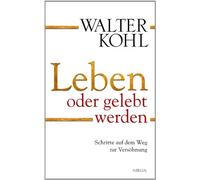 Walter Kohl Leben oder gelebt werden: Schritte auf dem Weg zur Versöhnun (Poche)