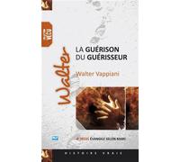 Walter, la guérison du guérisseur - Walter Vappiani - Blf Europe - broché - Essai