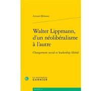 Walter Lippmann, d'un néolibéralisme à l'autre Arnaud Milanese (Auteur), Bruno Bernardi (Collection dirigée par), Christian Nadeau (Collection dirigée par)