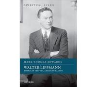 Walter Lippmann - Edwards Prof Mark Thomas Professor of US History and Politics Professor of US History and Politics Spring Arbor University Michigan - Ox Edwards Prof Mark Thomas Professor of US Hist