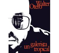Walter Otero: un galerista tropical: Una conversacion con Omar-Pascual