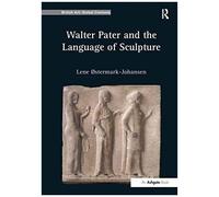 Walter Pater And The Language Of Sculpture