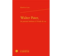 Walter Pater, - Bénédicte Coste - Classiques Garnier - relié - Essai