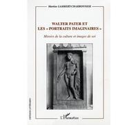Walter Pater et les "portraits imaginaires" Miroirs de la culture et images de soi - Martine Lambert-Charbonnier - L'harmattan - broché - Etude