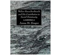 Walter Rauschenbusch And His Contribution To Social Christianity