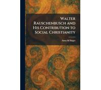 Walter Rauschenbusch and His Contribution to Social Christianity