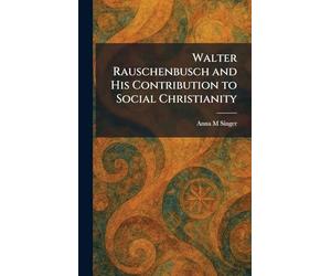 Walter Rauschenbusch and His Contribution to Social Christianity