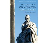 Walter Scott on Monarchy: Royal Bodies and the Body Politic