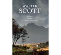 Walter Scott : Waverley - Rob-Roy - La Fiancée de Lammermoor Walter Scott (Auteur), Auguste-Jean-Baptiste Defauconpret (Traduction), Michel Crouzet (Préface)