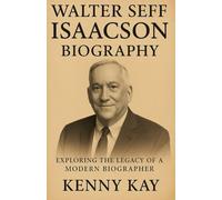Walter Seff Isaacson Biography: Exploring the Legacy of a Modern Biographer