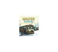 Walter, The Brave Bus: The Journey Doesn't End, It Just Changes