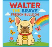 Walter the Brave French Bulldog: A story about kindness and courage