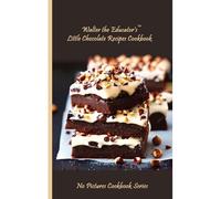 Walter The Educator's Little Chocolate Recipes Cookbook