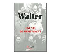 Walter une vie de résistances