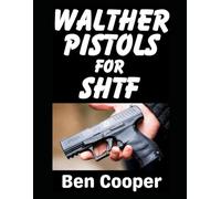 Walther Pistols for SHTF: The Best Walther Pistols That Can Keep You Properly Defended and Safe When SHTF