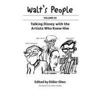 Walt's People: Talking Disney With The Artists Who Knew Him (Volume 20)