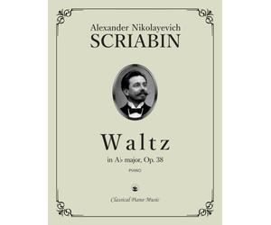 Waltz in A-flat major, Op. 38 - Alexander Nikolayevich SCRIABIN - Classical Piano Music: Historic bridge between Romanticism and modernism • Cultural ... repertoire for advanced players • Grades 9-10