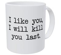 Wampumtuk I Like You, I will Kill You Last, Commando 311,8 gram Funny Mug à café