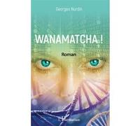 Wanamatcha ! Roman - Georges Nurdin - L'harmattan - broché - Roman