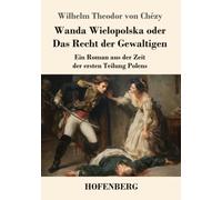 Wanda Wielopolska oder Das Recht der Gewaltigen: Ein Roman aus der Zeit der ersten Teilung Polens