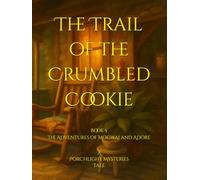 Wanda Winnette Tick Tales Presents: The Trail of the Crumbled Cookie: Book 5 of The Adventures of Mogwai and Adore, A Porchlight Mysteries Tale