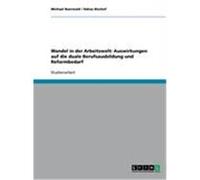 Wandel in der Arbeitswelt: Auswirkungen auf die duale Berufsausbildung und Reformbedarf Baerwald, Michael, Bischof, Tobias (Auteur)