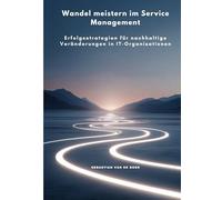 Wandel meistern im Service Management: Erfolgsstrategien für nachhaltige Veränderungen in IT-Organisationen