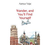 Wander, and You’ll Find Yourself: A journey of courage, curiosity, and finding yourself through travel