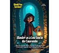 Wander as a Lost Soul in the Catacombs: Discover Spooky History for Kids Exploring Paris Catacombs Legends and Underground Secrets