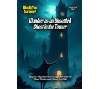 Wander as an Unsettled Ghost in the Tower: Discover Haunted Tower Legends Medieval Ghost Stories and History for Kids