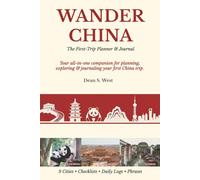 Wander China: The First-Trip Planner & Journal: Plan, Explore & Record Your Journey Across 9 Iconic Cities - With Itineraries, Daily Logs, Checklists & Essential Chinese Phrases