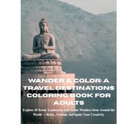 Wander & Color: A Travel Destinations Coloring Book for Adults: Explore 45 Iconic Landmarks and Scenic Wonders from Around the World - Relax, Unwind, and Ignite Your Creativity