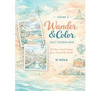 Wander & Color: Volume 2: 50 More Travel Scenes from Around the World - Relaxing Adult Coloring Pages of Famous Landmarks, Hidden Gems, and Cultural Adventures