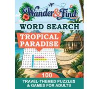 Wander & Find: Tropical Paradise Word Search: 100 Travel-Themed Puzzles & Games for Adults