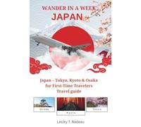 WANDER IN A WEEK: JAPAN: Tokyo, Kyoto & Osaka for First-Time Travelers