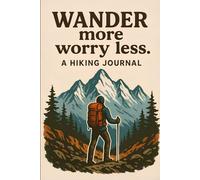 Wander More Worry Less: Hiking Notebook for Nature Lovers, Trail Explorers & Outdoor Journalers: 96 Lined Pages | Scenic Mountain Trail Cover with ... Reflections, Travel Notes & Mindful Writing