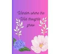 Wander where the wild thoughts grow: Whimsical Journal for daily Thoughts and Emotion