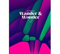 Wander & Wonder: A Creative Lined Notebook for Dreamers, Writers, and Curious Minds - 8.5x11 Soft Matte Cover, 120 Pages: A Space to Explore Ideas, ... and Embrace the Joy of Wondering