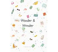 Wander & Wonder: A Guided Notebook for Life’s Journeys and Self-Discovery (A4 Size): Elegant & Expansive - Record Milestones, Travel Logs, and Life Lessons in a High-Impact Journal